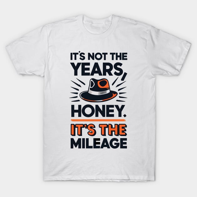 It's not the Years, Honey, it's the mileage - Fedora - Adventure T-Shirt by Fenay-Designs